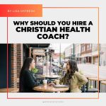 Why you should hire a christian health coach
