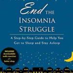 Fitness Reading/Listening For The Week : ‘End the Insomnia Struggle: A Step-by-Step Guide to Help You Get to Sleep and Stay Asleep ‘ (by Colleen Ehrnstrom PhD & Alisha L. Brosse PhD)
